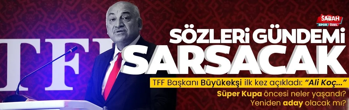 TFF Başkanı Mehmet Büyükekşi ilk kez açıkladı: Ali Koç yabancı hakem istedi