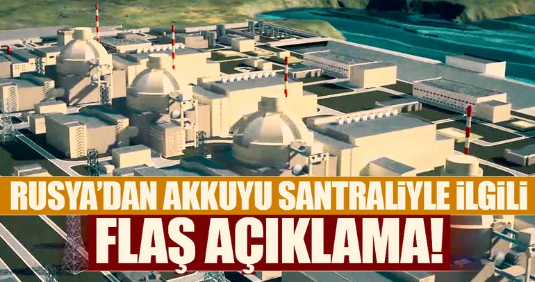 Rusya’dan flaş Akkuyu açıklaması!