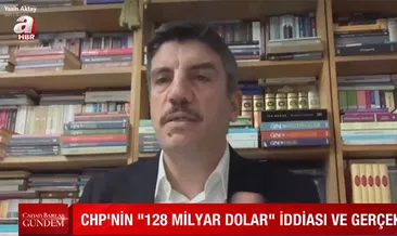 ’128 milyar dolar’ rakamı nereden çıktı? AK Partili Yasin Aktay’dan A Haber’de önemli açıklamalar