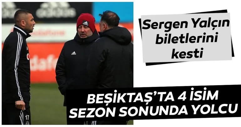 Sergen Yalçın biletlerini kesti! Beşiktaş’ta 4 isim yolcu