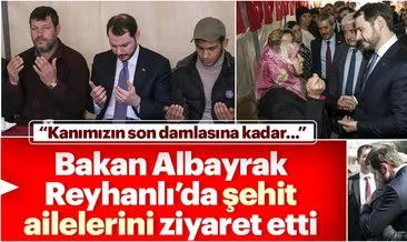 Bakan Albayrak’tan Reyhanlı’daki şehit ailelerine ziyaret