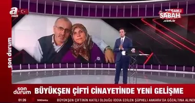 Metin-Necla Büyükşen cinayetinde flaş gelişme! Çiftin katili Ankara’da gözaltına alındı