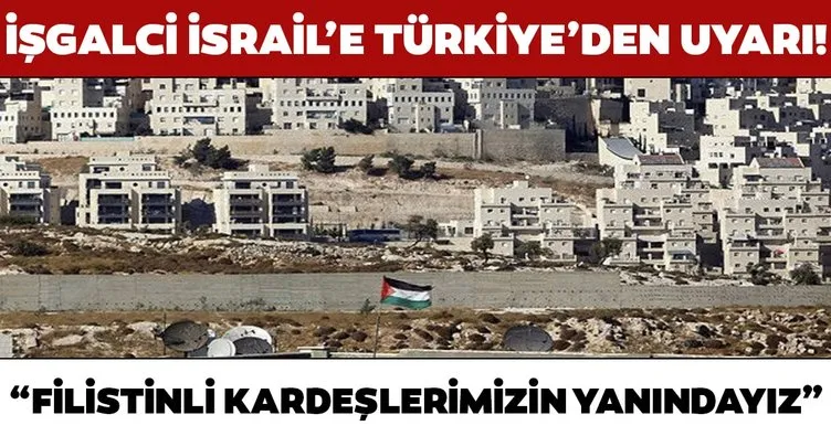 İşgalci İsrail’e Türkiye’den uyarı