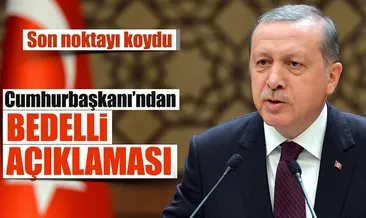 Cumhurbaşkanı Erdoğan’dan Bedelli askerlik açıklaması