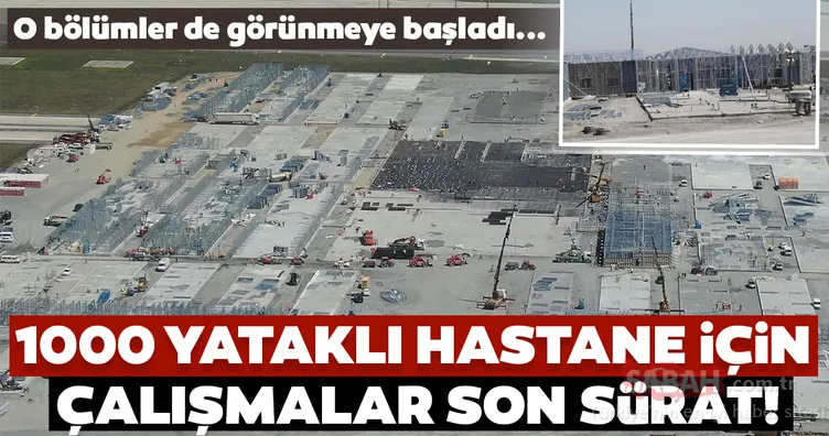 1000 yataklı corona virüs hastanesi için çalışmalar son sürat! O bölümler de görünmeye başladı...