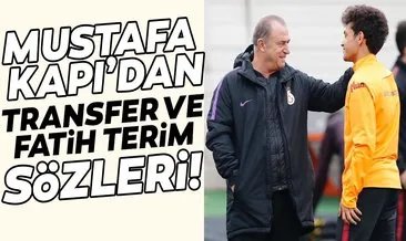 Mustafa Kapı’dan transfer ve Fatih Terim sözleri!