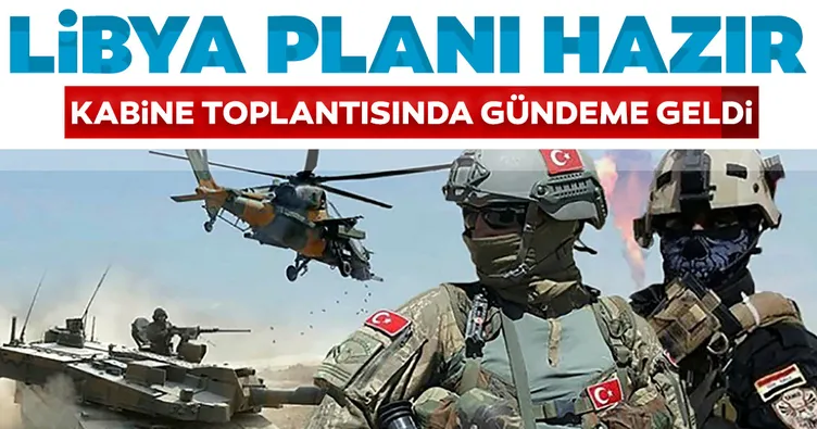 Türkiye’nin Libya stratejisi hazır! Kabine topantısında gündeme geldi