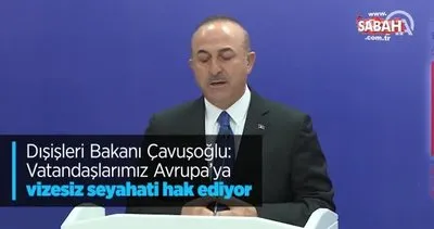 Dışişleri Bakanı Çavuşoğlu Vatandaşlarımız Avrupa’ya vizesiz seyahati hak ediyor