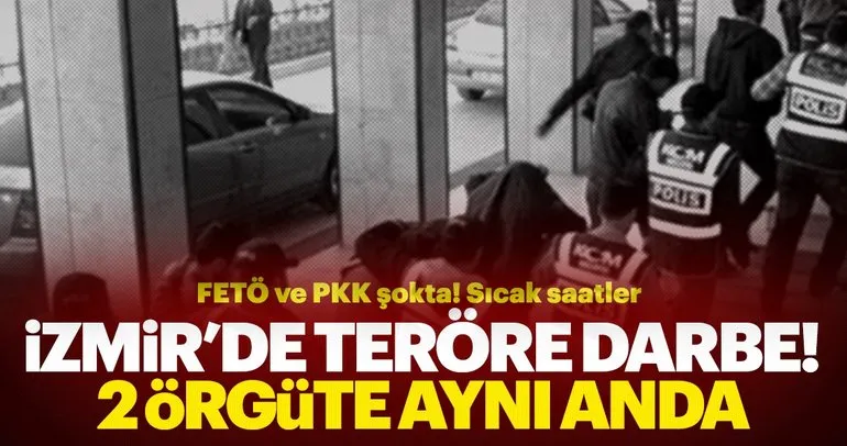 İzmir’de iki terör örgütüne eş zamanlı operasyon!