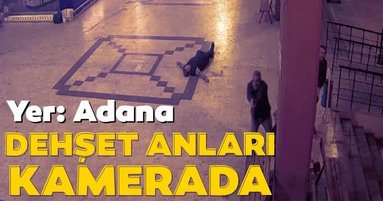 Son dakika: Adana’daki dehşet anları kameralara böyle yansıdı