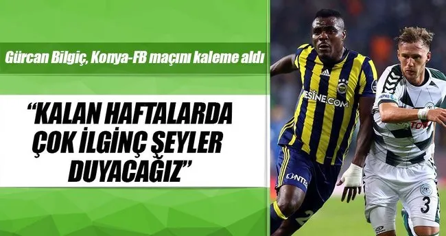 Gürcan Bilgiç, Konya-Fenerbahçe maçını kaleme aldı