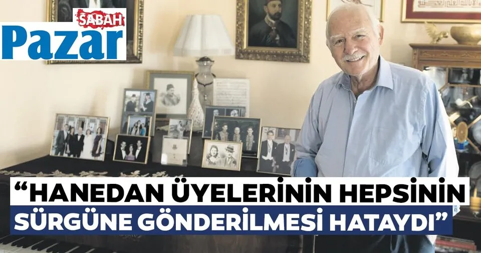 hanedan uyelerinin hepsinin surgune gonderilmesi hataydi pazar sabah haberleri