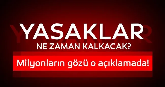 son dakika aciklamasi yasaklar kalkti mi ankara izmir ve istanbul da sokaga cikma yasagi ve diger yasaklar ne zaman bitecek son dakika yasam haberleri