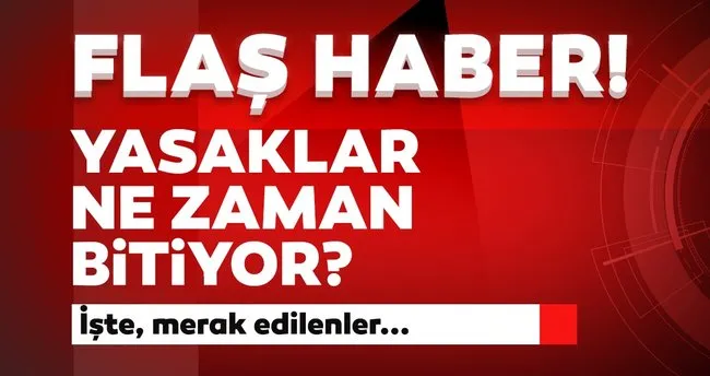 son dakika yasaklar ne zaman bitiyor sokaga cikma yasagi saat kacta basliyor ve kacta bitiyor bu hafta sonu sokaga cikma yasagi var mi son dakika haberler