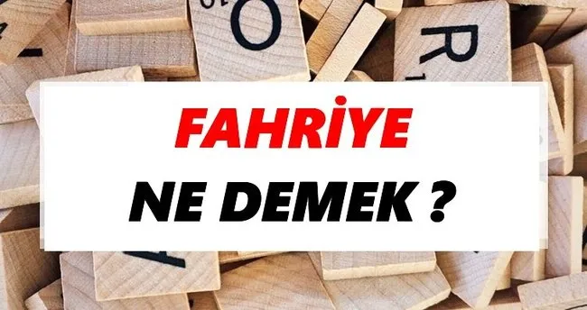 Fahriye Ne Demek? TDK’ya Göre Fahriye Sözlük Anlamı Nedir?