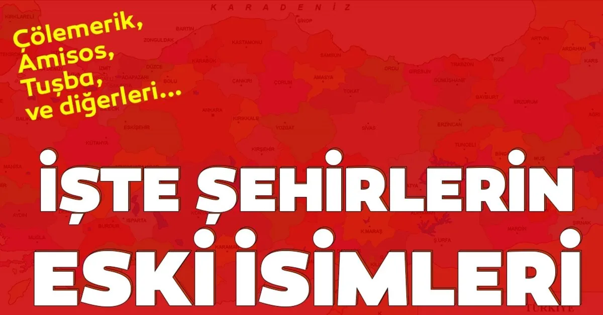 Yasadiginiz Sehirlerin Eski Isimlerini Merak Ettiniz Mi Osmanli Doneminde Yasadigimiz Sehirlerin Eski Isimleri Boyleydi Galeri Yasam