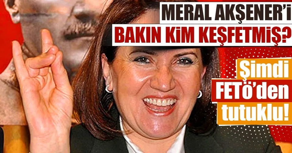 Meral Akşener'i bakın kim keşfetmiş? - Son Dakika Haberler