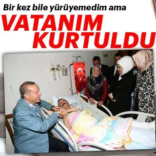 Bir kez bile yürüyemedim ama vatanım kurtuldu
