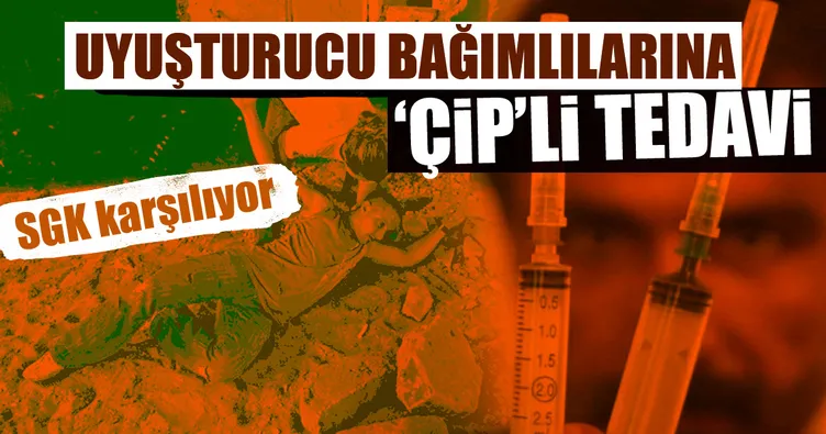 Bağımlılara ’çip’li tedavi! SGK karşılıyor