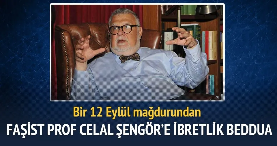 Faşist Prof Celal Şengör’e ibretlik beddua