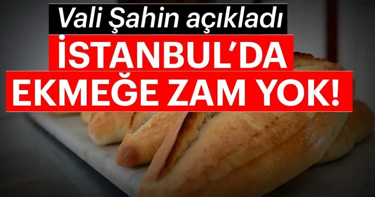 İstanbul Valisi Şahin’den ’ekmek fiyatları’ açıklaması