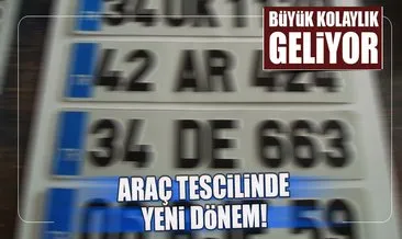 Araç tescilinde yeni dönem!