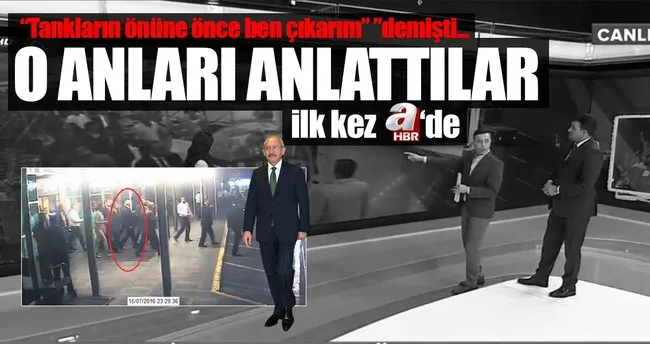 Kılıçdaroğlu’nun 15 Temmuz ’Kontrollü kaçışı’ A Haber’de