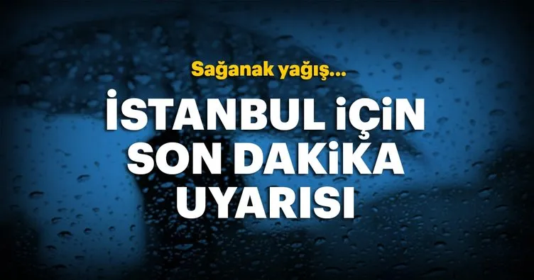 Meteoroloji’den son dakika İstanbul hava durumu uyarısı! Bugün hava durumu nasıl olacak?
