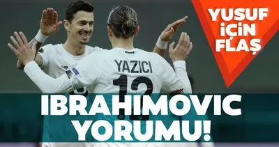 Yusuf Yazıcı için flaş Zlatan Ibrahimovic yorumu!