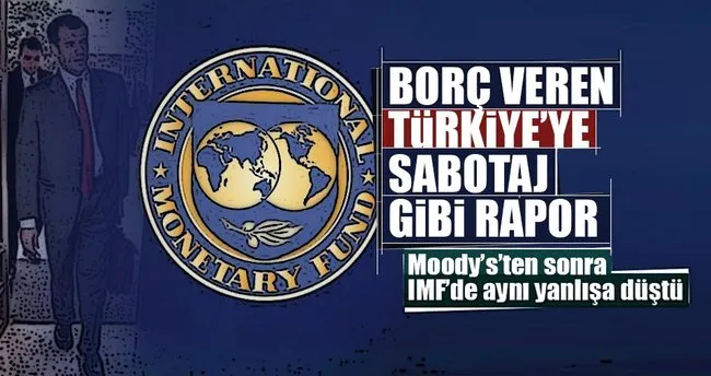 IMF’den skandal Türkiye raporu