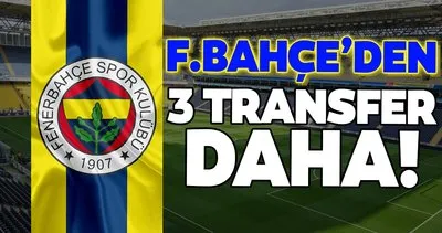 Transferde son dakika: Fenerbahçe’den 3 flaş transfer daha!
