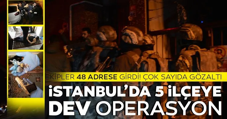 İstanbul’da 5 ilçede eş zamanlı operasyon! Gözaltılar var: 74 kişi...