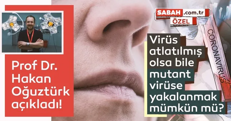 Son dakika: Prof Dr. Hakan Oğuztürk açıkladı! Virüsü atlatmış olsanız bile mutant virüse yakalanmak mümkün mü?