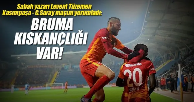 ’’Bruma kıskançlığı var’’