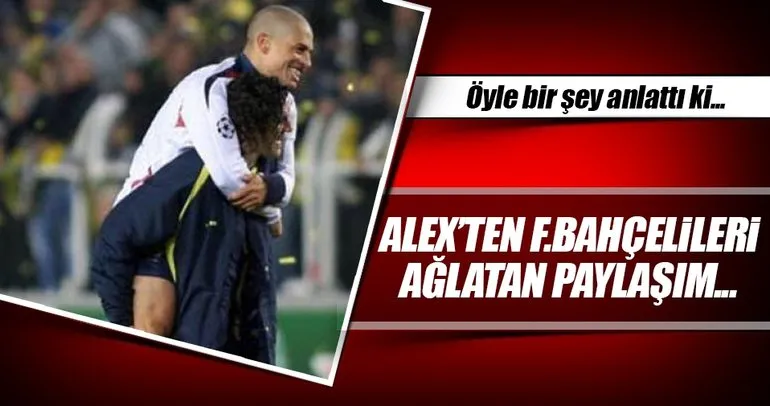 Alex de Souza’dan Fenerbahçelileri ağlatan paylaşım!