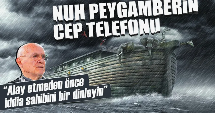 Nuh Peygamber’in cep telefonu
