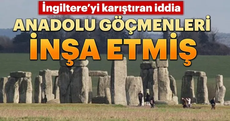 Stonehenge’i Anadolulu göçmenlerin inşa ettiği iddia edildi