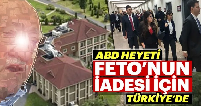 ABD heyeti Feto’nun iadesi için Türkiye’de