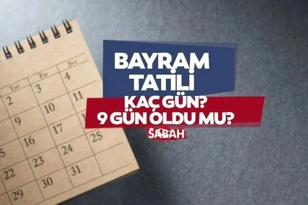 Tatil planı yapanlar dikkat! Ramazan Bayramı tatili 9 gün mü olacak? İşte resmi günler takvimi