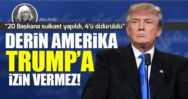 Alatlı: Derin Amerika Trump’a izin vermez