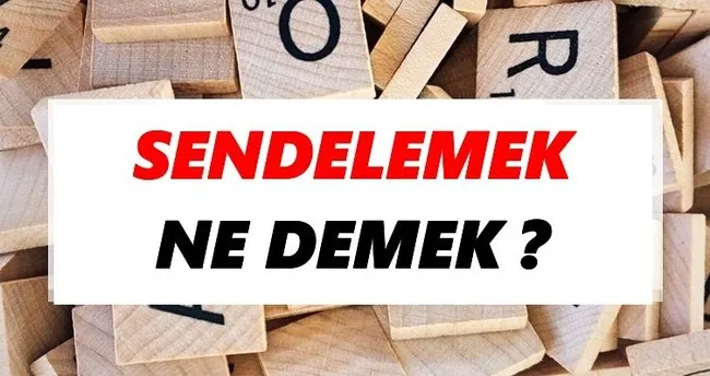 Sendelemek Ne Demek? TDK’ya Göre Sendelemek Sözlük Anlamı Nedir?