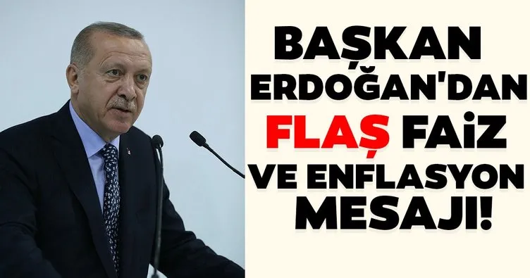 Başkan Erdoğan’dan flaş faiz ve enflasyon mesajı