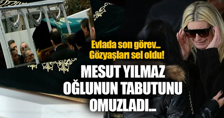 Mesut Yılmaz oğlunun cenazesini hastaneden aldı