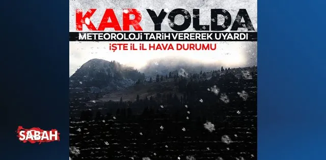 son dakika meteoroloji den hava durumu uyarisi kar ve saganak yagis geliyor son dakika haberler