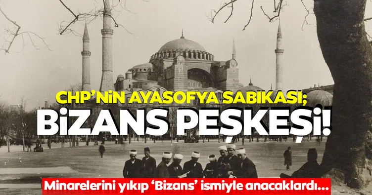 CHP’nin Ayasofya sabıkası: Bizans’a peşkeş, minare yıkımı ve o rapor...
