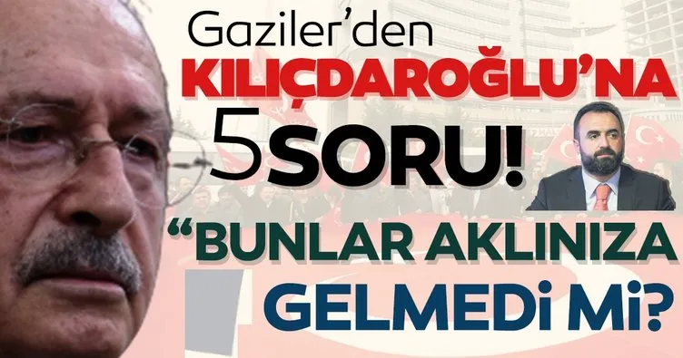 Gazilerden CHP lideri Kılıçdaroğlu’na 5 soru