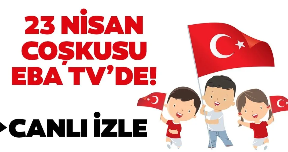 23 Nisan Eba Tv Ozel Yayin Canli Izle Trt Eba Tv Canli Yayin Izle Ekrani Ve Frekans Bilgileri Ile Bu Yil 23 Nisan Coskusu Evlere Geliyor Egitim Haberleri