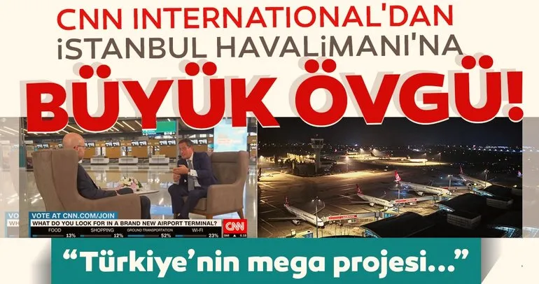 CNN International’dan İstanbul Havalimanı’na büyük övgü! Türkiye’nin mega projesi...