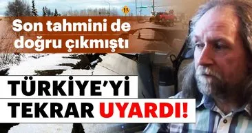 Deprem kahini Türkiye’yi tekrar uyardı! Son deprem tahmini doğru çıkmıştı