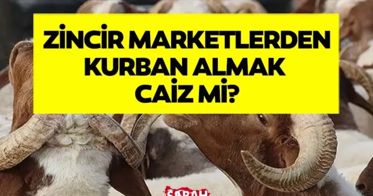 Kurban Bayramı 2026 için geri sayım başladı! Zincir marketlerden kurban almak caiz mi? DİYANET AÇIKLADI!
